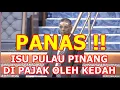Lagu PANAS ISU PULAU PINANG DI PAJAK DARI KEDAH Perbahasan Jelutung Belanjawan 2026