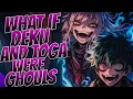 What If Deku And Toga Were Ghouls Part 1