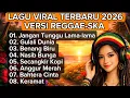 Lagu Lagu Reggae-Ska Viral 2026 || Full Album Reggae Dangdut Terpopuler || Jangan Tunggu Lama lama ||
