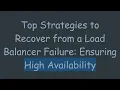 Top Strategies to Recover from a Load Balancer Failure Ensuring High Availability