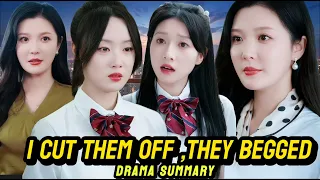 i cut them off they begged chinese drama full drama summary