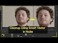 Cleanup Using Smart Vector in Nuke Nuke Smart Vector Tutorial