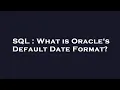 SQL What is Oracle s Default Date Format