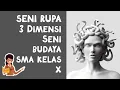 SENI RUPA 3D (TIGA DIMENSI) - MATERI SENI RUPA SMA KELAS X
