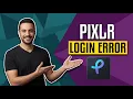 Pixlr Login Error Easy Fix Guide