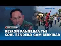 Lagu Respon Panglima TNI soal Bendera GAM Berkibar di Tengah Bencana