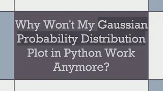 Why Won t My Gaussian Probability Distribution Plot in Python Work Anymore
