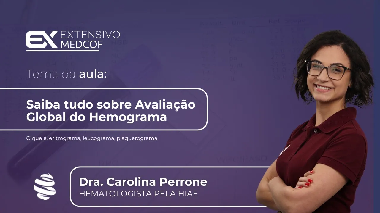 Saiba tudo sobre Avaliação Global do Hemograma. Com Dra. Carolina Perrone