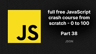 full free JavaScript crash course from scratch - part 38 JSON convert to JSON JSON to String