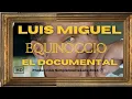 LUIS MIGUEL THE DOCUMENTARY 2025 Equinox