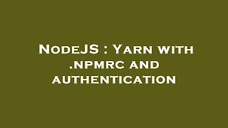 NodeJS Yarn with npmrc and authentication