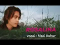 Lagu ROSALINA (cover  Rizal Bahar)