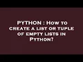 PYTHON How to create a list or tuple of empty lists in Python