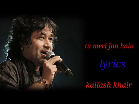 Download MP3 TU MERI JAAN HAIN TU MERA ARMAAN HAIN(LYRICS),KAILASH KHAIR,