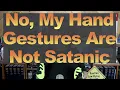 No My Hand Gestures Are Not Satanic