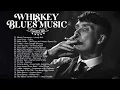 Best Relaxing Whiskey Jazz Blues Music  Best Of Slow Blues Rock Ballads Songs  Modern Blues