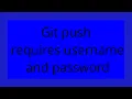 Git push requires username and password
