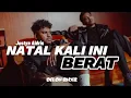 Lagu NATAL KALI INI BERAT (justyn Aldrin) - SLOEW REMIX - DELON RMXR