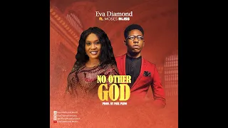 no other god eva diamond ft moses bliss official video