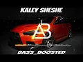 Kaley Sheshe || Addy Nagar || (Bass Boosted)