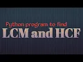 Python Program to find LCM and HCF of two numbers