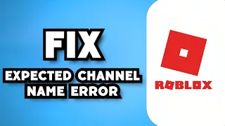 How To Fix Roblox Expected Channel Name Error 2023 Guide