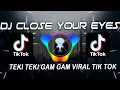 Download Lagu DJ CLOSE YOUR EYES X TEKI TEKI GAM GAM VIRAL TIK TOK