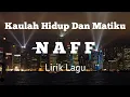 Download Lagu NAFF - Kaulah Hidup Dan Matiku ( Lirik Lagu )