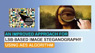 AN IMPROVED APPROACH FOR LSB BASED IMAGE STEGANOGRAPHY USING AES ALGORITHM