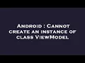 Android Cannot create an instance of class ViewModel