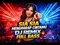Lagu SIA SIA MENGHARAP CINTAMU – DJ REMIX FULL BASS 2026🔥 VIRAL TIKTOK 2026