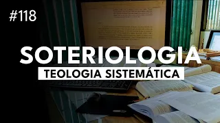 Soteriologia - Curso Básico de Teologia - Aula 7 - #118