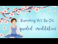 10 Minute Guided Meditation to Remember Everything Will Be Ok!