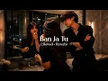Ban Ja Tu ( Slowed + Reverb ) Charan Preet x Badshah - Tere Peeche Jo Khudayi 