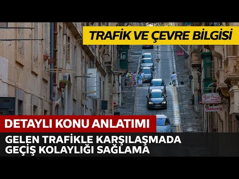 Trafik ve Çevre Bilgisi / Gelen Trafikle Karşılaşmada Geçiş Kolaylığı Sağlama Kuralları