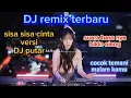 Download Lagu sisa sisa cinta versi DJ putar,,terbaru 2025,,cocok temani malam panjang mu