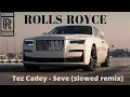 Download Lagu Tez Cadey - Seve (slowed remix) | ROLLS-ROYCE | SUPER CAR EXCLUSIVE.