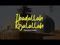 Download Lagu IBADALLAH RIJALALLAH | Majelis Nurul Musthofa | Lirik \u0026 Terjemah