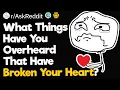 What Things Have You Overheard That Have Broken Your Heart