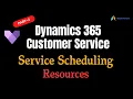 Dynamics 365 Customer Service Resource Scheduling