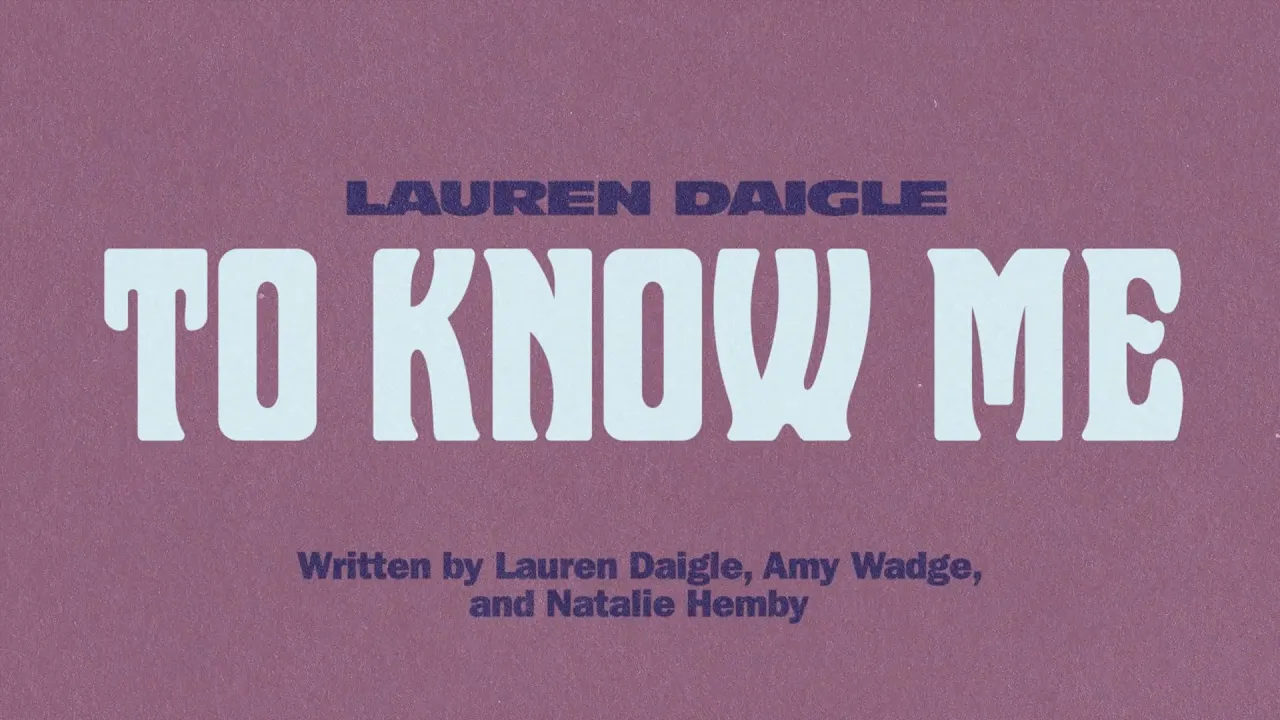 Lauren Daigle - To Know Me (Official Lyric Video) Lauren Daigle - To Know Me (Official Lyric Video)