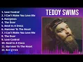 Teddy Swims 2024 MIX Greatest Hits - Lose Control, I Can't Make You Love Me, Evergreen, The Door