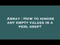 Array How to ignore any empty values in a perl grep