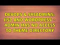 DevOps SysAdmins IIS7 and Wordpress - Admin has no access to theme directory
