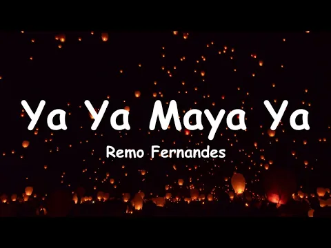 Download MP3 Ya Ya Maya Ya - Remo Fernandes(lyrics)