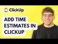 How to Add Time Estimates in ClickUp 2026 Full Guide