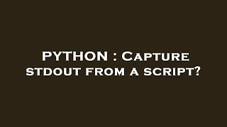PYTHON Capture stdout from a script