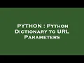 PYTHON Python Dictionary to URL Parameters