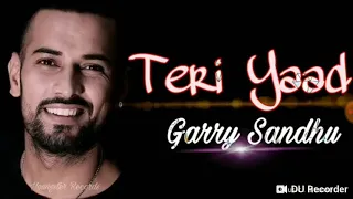 Teri yaad(garry Sandhu) intense music latest Punjabi song 2018