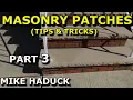 MASONRY PATCHES Part 3 Tips tricks Mike Haduck